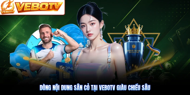Dòng nội dung sân cỏ tại VeboTV giàu chiều sâu