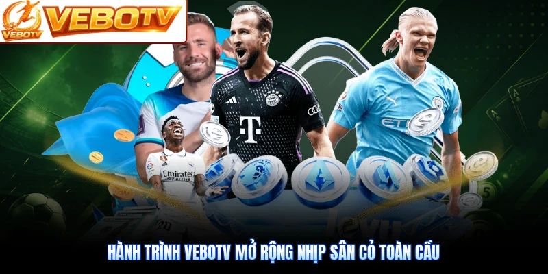 Hành trình VeboTV mở rộng nhịp sân cỏ toàn cầu